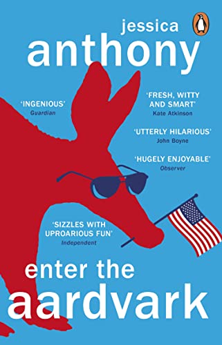 Enter the Aardvark: The hilariously funny novel about a stuffed aardvark bringing down an American politician