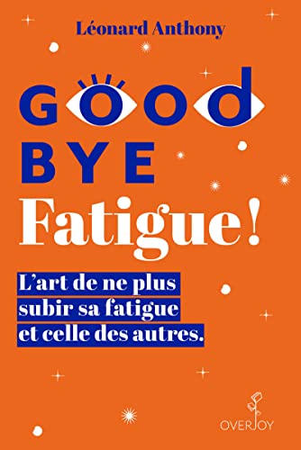 Goodbye Fatigue ! L'art de ne plus subir sa fatigue et celle des autres von OVERJOY