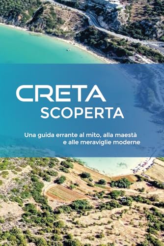 CRETA SCOPERTA: Una guida errante al mito, alla maestà e alle meraviglie moderne CRETA SCOPERTA: Una guida errante al mito, alla maestà e alle meraviglie moderne von Independently published