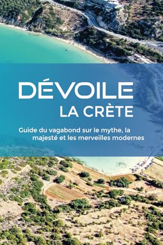 DÉVOILE LA CRÈTE: Guide du vagabond sur le mythe, la majesté et les merveilles modernes DÉVOILE LA CRÈTE: Guide du vagabond sur le mythe, la majesté et les merveilles modernes von Independently published