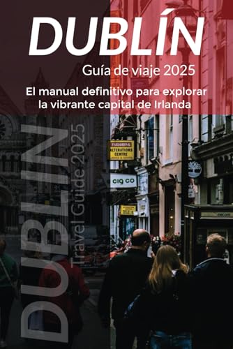 Dublín Guía de viaje 2025: El manual definitivo para explorar la vibrante capital de Irlanda Dublín Guía de viaje 2025: El manual definitivo para explorar la vibrante capital de Irlanda von Independently published