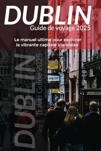 Dublin Guide de voyage 2025: Le manuel ultime pour explorer la vibrante capitale irlandaise Dublin Guide de voyage 2025: Le manuel ultime pour explorer la vibrante capitale irlandaise von Independently published