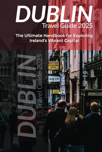 Dublin Travel Guide 2025: The Ultimate Handbook for Exploring Ireland’s Vibrant Capital Dublin Travel Guide 2025: The Ultimate Handbook for Exploring Ireland’s Vibrant Capital von Independently published