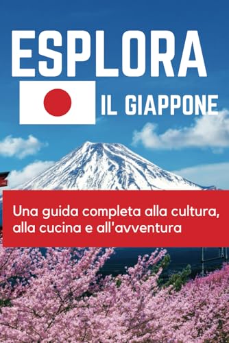 Esplora il Giappone: Una guida completa alla cultura, alla cucina e all'avventura Esplora il Giappone: Una guida completa alla cultura, alla cucina e all'avventura von Independently published