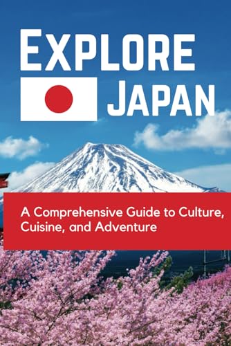 Explore Japan: A Comprehensive Guide to Culture, Cuisine, and Adventure Explore Japan: A Comprehensive Guide to Culture, Cuisine, and Adventure von Independently published