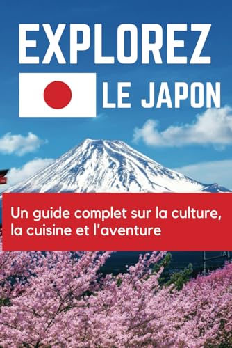 Explorez le Japon: Un guide complet sur la culture, la cuisine et l'aventure Explorez le Japon: Un guide complet sur la culture, la cuisine et l'aventure von Independently published