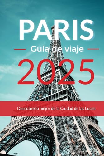 Guía de viaje de París 2025: Descubre lo mejor de la Ciudad de las Luces Guía de viaje de París 2025: Descubre lo mejor de la Ciudad de las Luces von Independently published