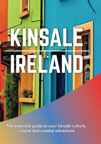 KINSALE IRELAND 2025: The essential guide to your kinsale culture, cuisine and coastal adventure KINSALE IRELAND 2025: The essential guide to your kinsale culture, cuisine and coastal adventure von Independently published