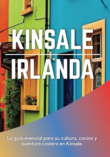 KINSALE IRLANDA 2025: La guía esencial para su cultura, cocina y aventura costera en Kinsale. KINSALE IRLANDA 2025: La guía esencial para su cultura, cocina y aventura costera en Kinsale. von Independently published