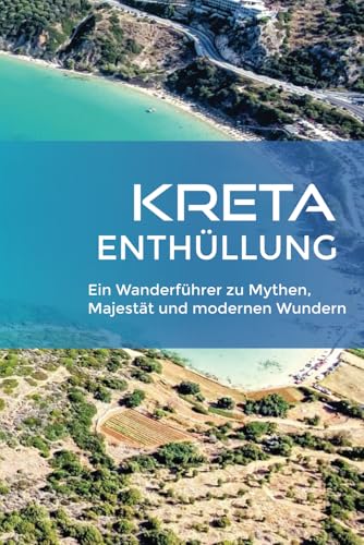 KRETA ENTHÜLLUNG: Ein Wanderführer zu Mythen, Majestät und modernen Wundern KRETA ENTHÜLLUNG: Ein Wanderführer zu Mythen, Majestät und modernen Wundern von Independently published