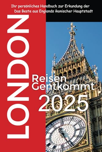 London Reisen Gentkommt 2025: Ihr persönliches Handbuch zur Erkundung der Das Beste aus Englands ikonischer Hauptstadt London Reisen Gentkommt 2025: Ihr persönliches Handbuch zur Erkundung der Das Beste aus Englands ikonischer Hauptstadt von Independently published
