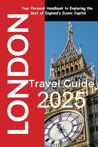 London Travel Guide 2025: Your Personal Handbook to Exploring the Best of England’s Iconic Capital London Travel Guide 2025: Your Personal Handbook to Exploring the Best of England’s Iconic Capital von Independently published