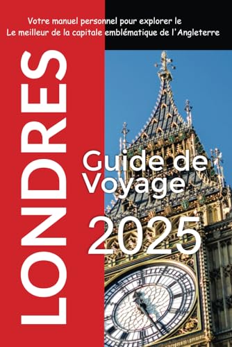 Londres Guide de Voyage 2025: Votre manuel personnel pour explorer le Le meilleur de la capitale emblématique de l'Angleterre Londres Guide de Voyage 2025: Votre manuel personnel pour explorer le Le meilleur de la capitale emblématique de l'Angleterre von Independently published