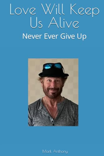 Love Will Keep Us Alive: Never Ever Give Up von Independently published