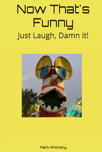 Now That's Funny: Just Laugh, Damn it! Now That's Funny: Just Laugh, Damn it! von Independently published