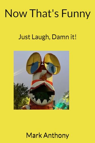 Now That's Funny: Just Laugh, Damn it! Now That's Funny: Just Laugh, Damn it! von Independently published