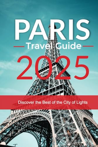 Paris Travel Guide 2025: Discover the Best of the City of Lights Paris Travel Guide 2025: Discover the Best of the City of Lights von Independently published