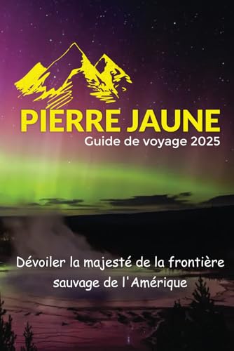 Pierre jaune Guide de voyage 2025: Dévoiler la majesté de la frontière sauvage de l'Amérique Pierre jaune Guide de voyage 2025: Dévoiler la majesté de la frontière sauvage de l'Amérique von Independently published