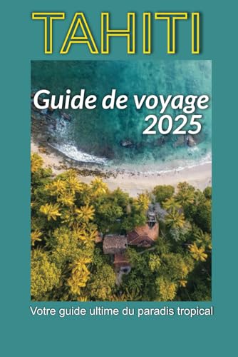 Tahiti Guide de voyage 2025 : Votre guide ultime du paradis tropical Tahiti Guide de voyage 2025 : Votre guide ultime du paradis tropical von Independently published