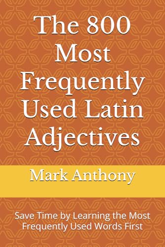 Thе 800 Most Frequently Used Latin Adjectives: Save Time by Learning the Most Frequently Used Words First (Most Commonly Used Latin Words Collection, Band 3) von Independently published