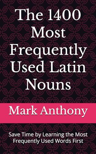 The 1400 Most Frequently Us͏ed Latin Nouns: Save Time by Learning the Most Frequently Used Words First The 1400 Most Frequently Us͏ed Latin Nouns: Save Time by Learning the Most Frequently Used Words First