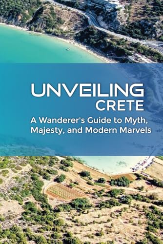 UNVEILING CRETE: A Wanderer's Guide to Myth, Majesty, and Modern Marvels UNVEILING CRETE: A Wanderer's Guide to Myth, Majesty, and Modern Marvels von Independently published
