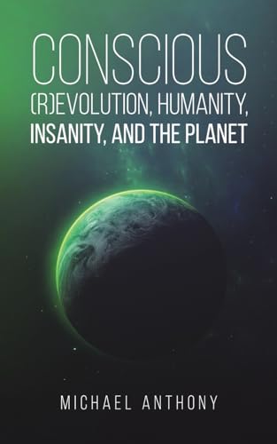 Conscious (R)Evolution, Humanity, Insanity, and the Planet von Austin Macauley Publishers