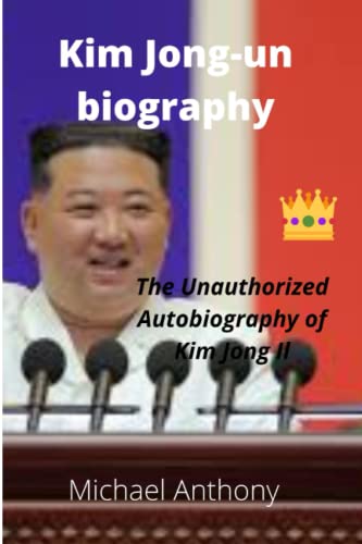 Kim Jong-un biography: The Unauthorized Autobiography of Kim Jong Il von Independently published