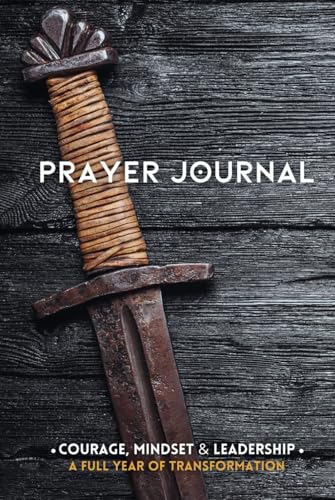 THE PRAYER JOURNAL FOR MEN: Defeat Discouragement, Fear & Failure | Become Powerful in Prayer & Win the Unique Battles a Man Faces | Guided Journaling ... Mindset, Self Care & Christian Transformation von Courage Matters, LLC