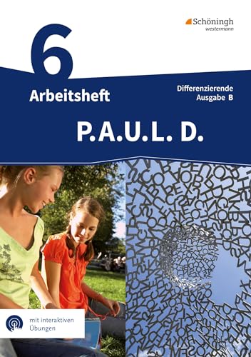 P.A.U.L. D. - Persönliches Arbeits- und Lesebuch Deutsch - Differenzierende Ausgabe für Realschulen und Gemeinschaftsschulen in Baden-Württemberg: Arbeitsheft 6 mit interaktiven Übungen