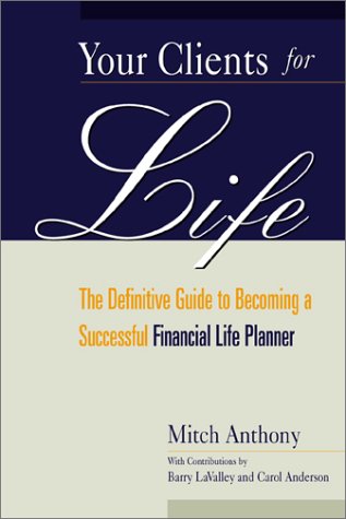 Your Clients for Life: The Definitive Guide to Becoming a Successful Financial Planner
