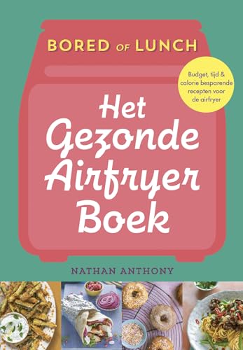 Het gezonde airfryer boek: sneller, goedkoper, minder calorieën (Bored of lunch) von Kosmos Uitgevers