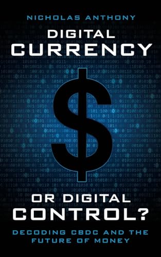 Digital Currency or Digital Control?: Decoding CBDC and the Future of Money von Cato Institute