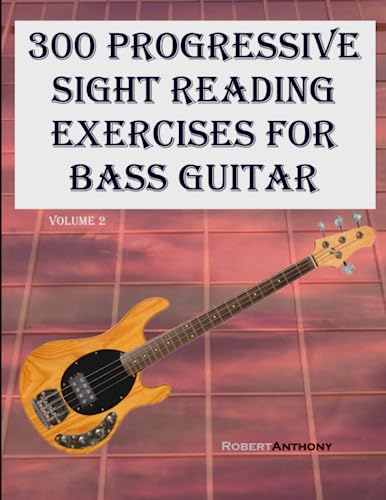 300 Progressive Sight Reading Exercises for Bass Guitar: Volume 2