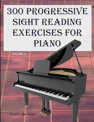 300 Progressive Sight Reading Exercises for Piano Volume Two von CREATESPACE