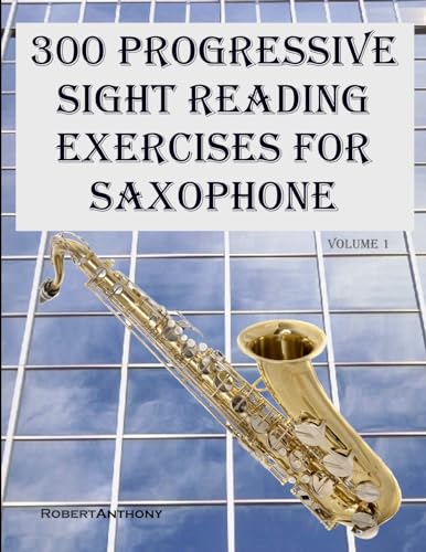 300 Progressive Sight Reading Exercises for Saxophone