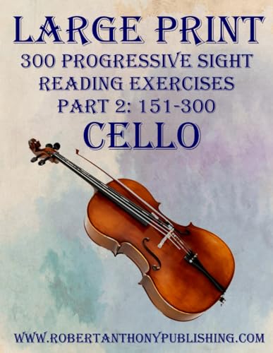 LARGE PRINT: 300 Progressive Sight Reading Exercises for Cello: Part 2: 151 - 300 von Independently published