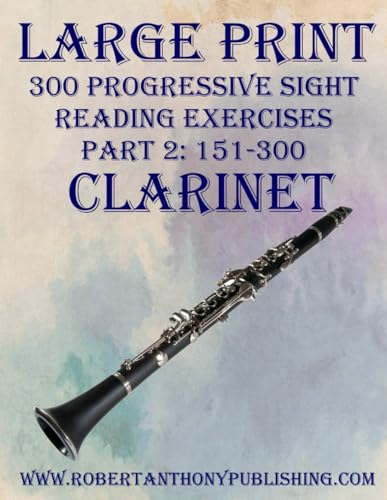 LARGE PRINT: 300 Progressive Sight Reading Exercises for Clarinet: Part 2: 151 - 300 von Independently published