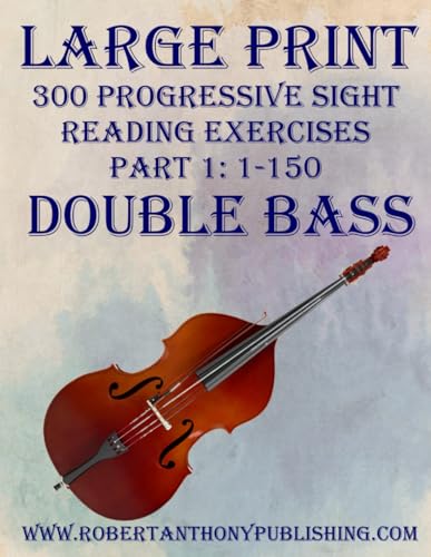LARGE PRINT: 300 Progressive Sight Reading Exercises for Double Bass: Part 1 von Independently published