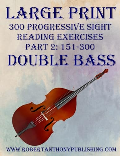 LARGE PRINT: 300 Progressive Sight Reading Exercises for Double Bass: Part 2: 151 - 300 von Independently published