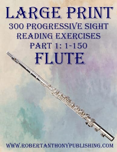 LARGE PRINT: 300 Progressive Sight Reading Exercises for Flute: Part 1: 1 - 150 von Independently published