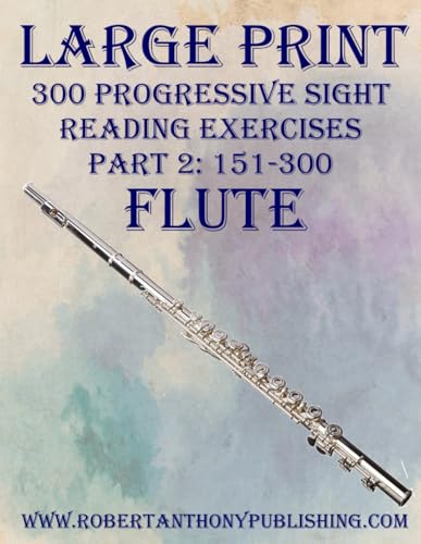 LARGE PRINT: 300 Progressive Sight Reading Exercises for Flute: Part 2: 151 - 300 von Independently published
