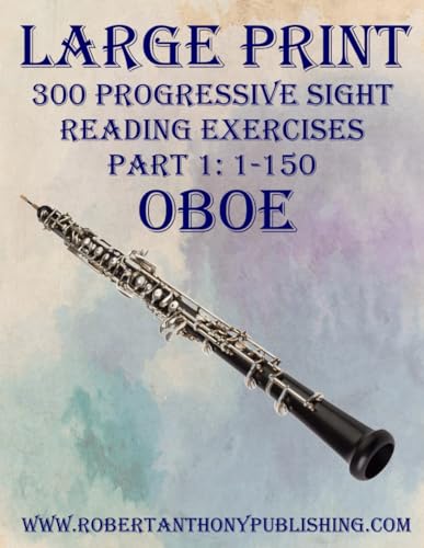LARGE PRINT: 300 Progressive Sight Reading Exercises for Oboe: Part 1: 1 - 150 von Independently published