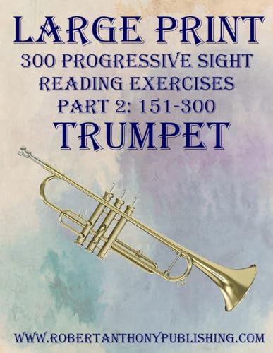 LARGE PRINT: 300 Progressive Sight Reading Exercises for Trumpet: Part 2: 151 - 300 von Independently published