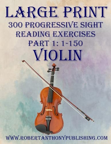 LARGE PRINT: 300 Progressive Sight Reading Exercises for Violin: Part 1: 1 - 150 von Independently published