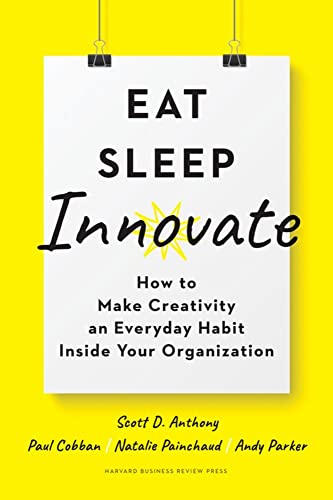 Eat, Sleep, Innovate: How to Make Creativity an Everyday Habit Inside Your Organization von Harvard Business Review Press