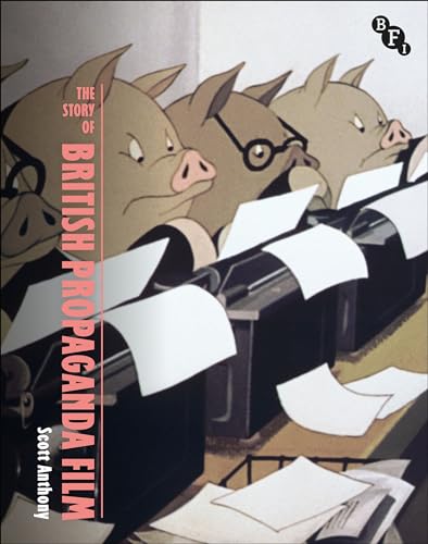 The Story of British Propaganda Film (British Screen Stories)