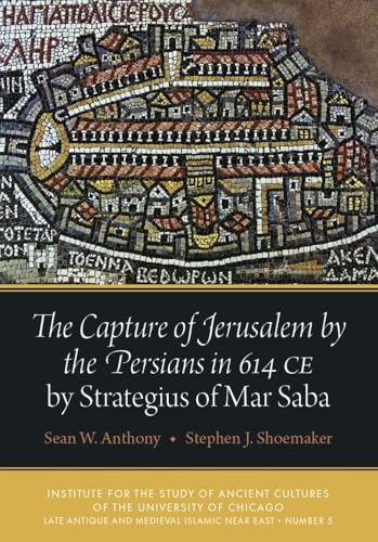 The Capture of Jerusalem by the Persians in 614 CE by Strategius of Mar Saba (Late Antique and Medieval Islamic Near East) von Institute for the Study of Ancient Cultures
