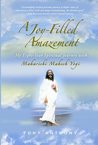 A Joy-Filled Amazement: My Eight-Year Spiritual Journey with Maharishi Mahesh Yogi