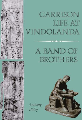 Garrison Life at Vindolanda: A Band of Brothers Garrison Life at Vindolanda: A Band of Brothers
